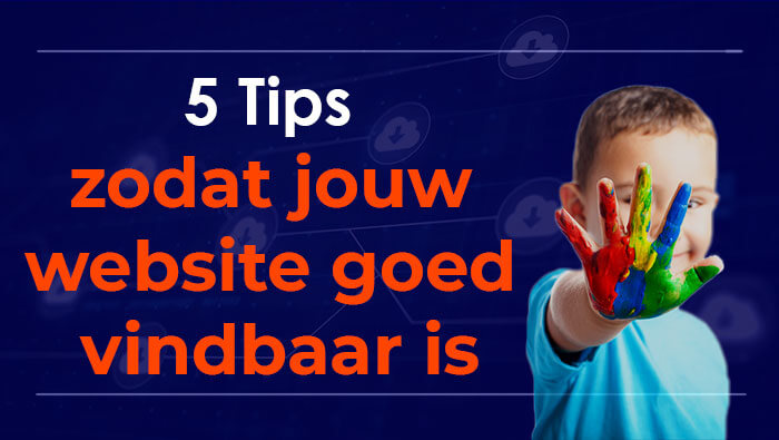Top 5 tips zodat jouw website goed vindbaar is