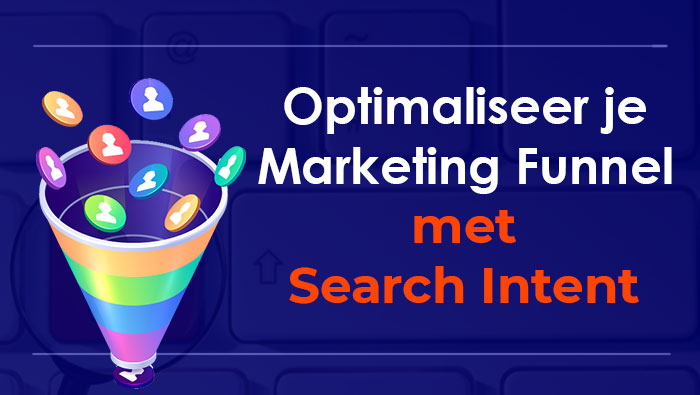 Optimaliseer je marketing funnel met Search Intent
